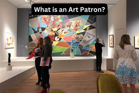 What Is a Patron in Art: A Multifaceted Exploration